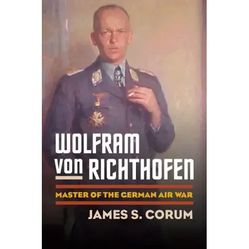 Wolfram Von Richthofen: Master of the German Air War