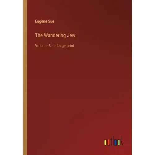 The Wandering Jew: Volume 5 - in large print