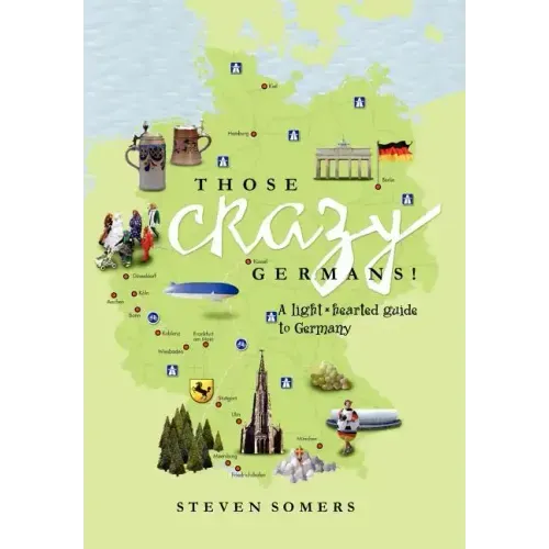 Those Crazy Germans! Alighthearted Guide to Germany