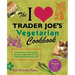 I Love Trader Joe's Vegetarian Cookbook: 150 Delicious and Healthy Recipes Using Foods from the World's Greatest Grocery Store