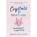 Crystals for Self-Care: The Ultimate Guide to Crystal Healing