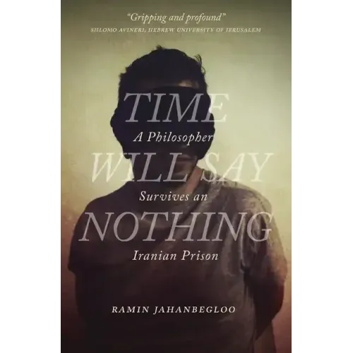 Time Will Say Nothing: A Philosopher Survives an Iranian Prison