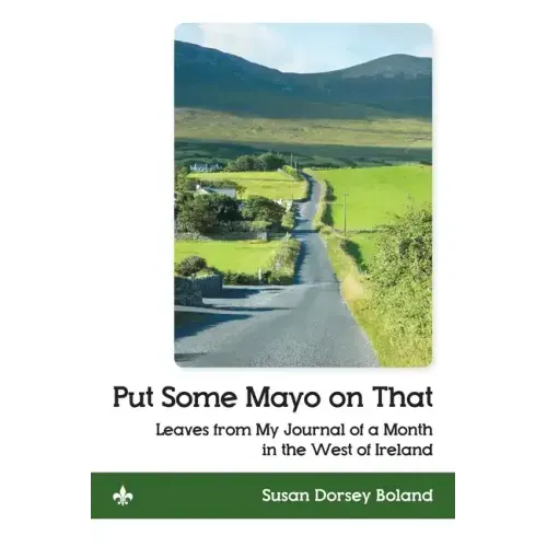 Put Some Mayo on That: Leaves from My Journal of a Month in the West of Ireland