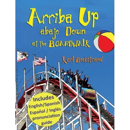 Arriba Up, Abajo Down at the Boardwalk: A Picture Book of Opposites in English & Spanish