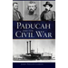 Paducah and the Civil War