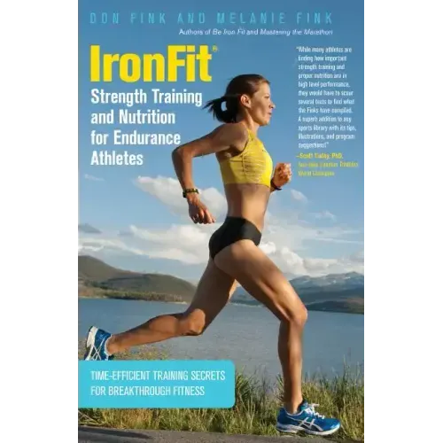 IronFit Strength Training and Nutrition for Endurance Athletes: Time Efficient Training Secrets For Breakthrough Fitness