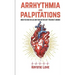 Arrhythmia and Palpitations: When You Have No Clue Your Doctor Can't Find What's: How to Stop Palpitations, Irregular and Fast Heart Beats and Get