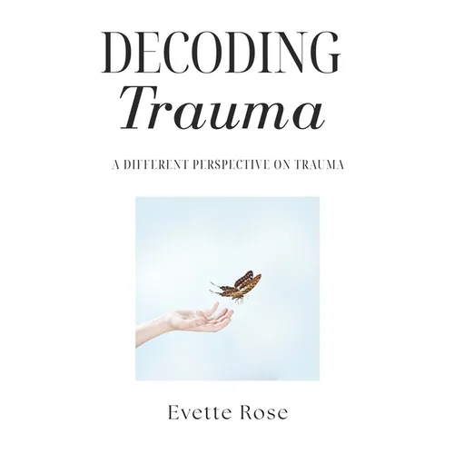 Trauma Decoded: A different perspective on trauma