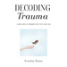 Trauma Decoded: A different perspective on trauma