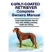 Curly-Coated Retriever Complete Owners Manual. Curly-Coated Retriever book for care, costs, feeding, grooming, health and training.