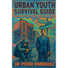 Urban Youth Survival Guide: A Manual for Overcoming the Odds