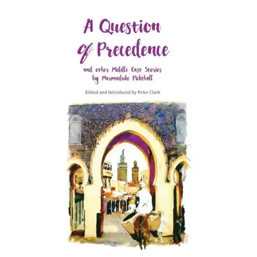 A Question of Precedence: and other Middle East Stories by Marmaduke Pickthall