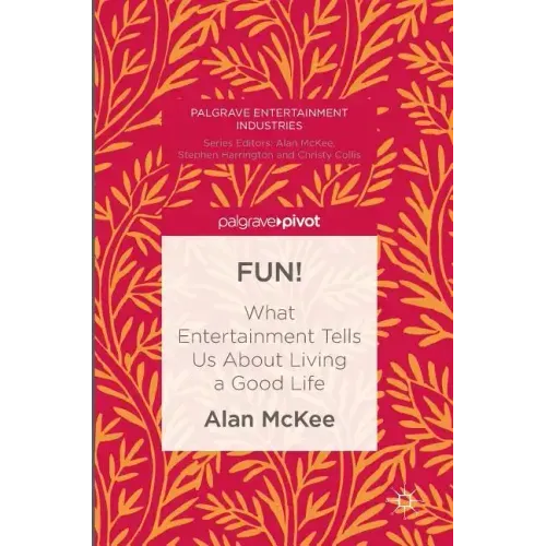 Fun!: What Entertainment Tells Us about Living a Good Life