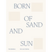 Born of Sand and Sun