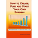 How to Create, Fund and Start Your Own Business