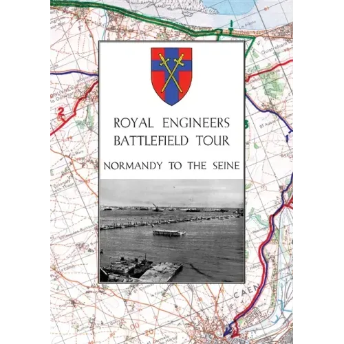 Royal Engineers Battlefield Tour - Normandy to the Seine