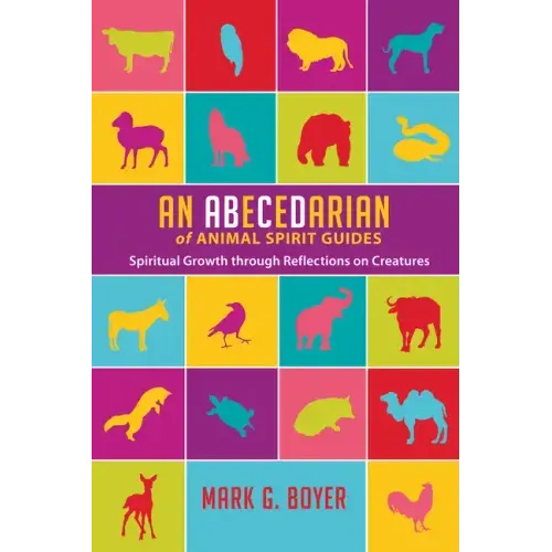 An Abecedarian of Animal Spirit Guides: Spiritual Growth Through Reflections on Creatures