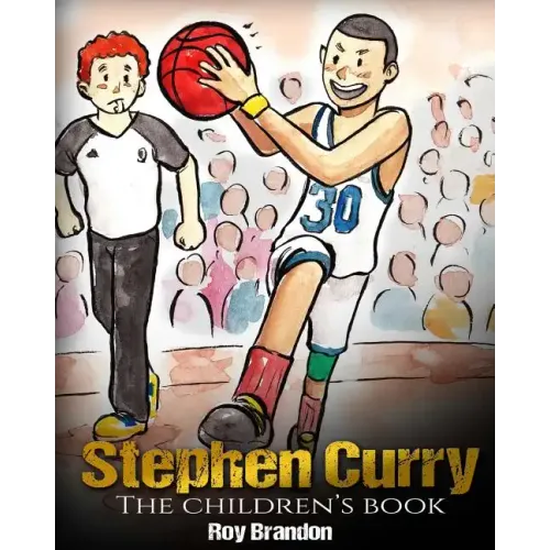 Stephen Curry: The Children's Book. Fun Illustrations. Inspirational and Motivational Life Story of Stephen Curry - One of The Best B