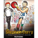 Stephen Curry: The Children's Book. Fun Illustrations. Inspirational and Motivational Life Story of Stephen Curry - One of The Best B