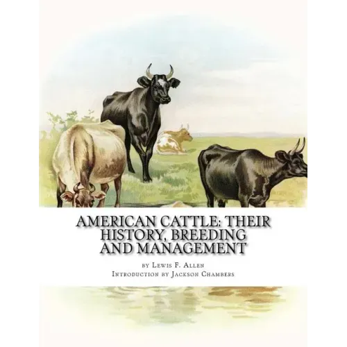 American Cattle: Their History, Breeding and Management