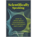 Scientifically Speaking: How to speak about your research with confidence and clarity