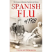 The Spanish Flu of 1918: The Greatest Influenza Pandemic In History