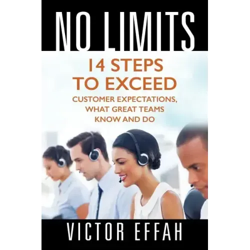No Limits: 14 Steps to Exceed Customer Expectations, What Great Teams Know and Do