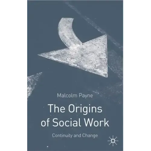The Origins of Social Work: Continuity and Change