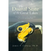 The Dismal State of the Great Lakes: An Ecologist's Analysis of Why It Happened, and How to Fix the Mess We Have Made.