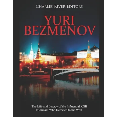 Yuri Bezmenov: The Life and Legacy of the Influential KGB Informant Who Defected to the West