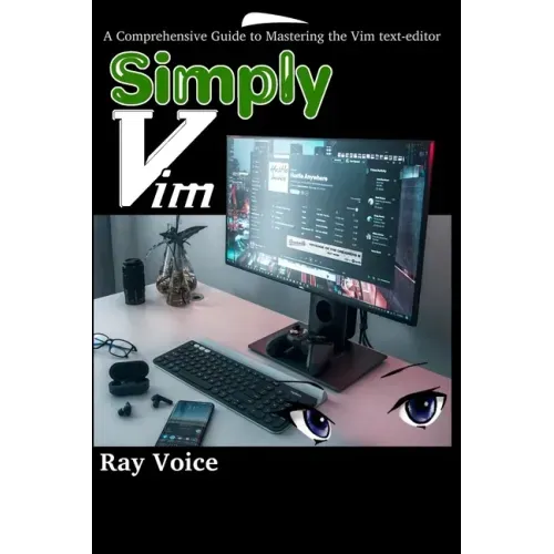 Simply Vim: A Comprehensive Guide to Mastering the Vim text-editor