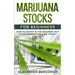 Marijuana Stocks for Beginners: How to Invest in the Booming Pot Stock Market for a Big Profit
