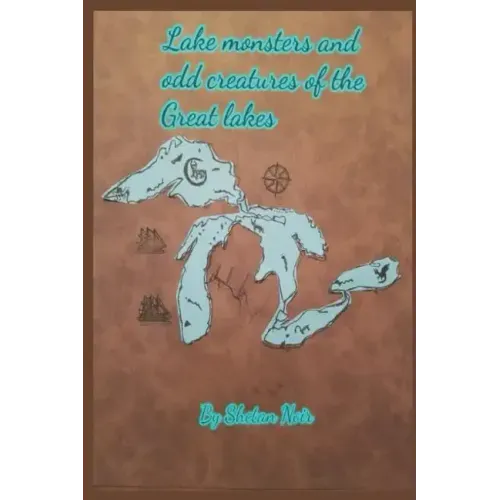 Lake Monsters and Odd Creatures of the Great Lakes: Black and White Version