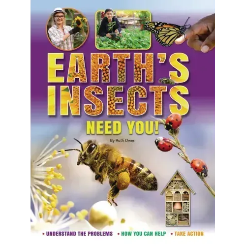 Earth's Insects Need You!: Understand the Problems, How You Can Help, Take Action