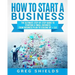 How to Start a Business: The Ultimate Step-By-Step Guide to Starting a Small Business from Business Plan to Scaling up + LLC