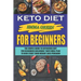 Keto For Beginners: The Simple Guide To Ketogenic Diet For Beginners Including 7 days Meal Plan To Kick Start Your Weight Loss Program