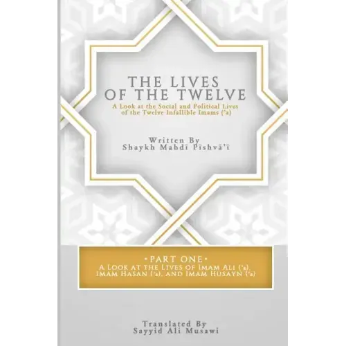 The Lives of the Twelve: A Look at the Social and Political Lives of the Twelve Infallible Imams