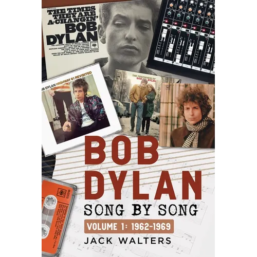 Bob Dylan: Song by Song: Volume 1: 1962-1969