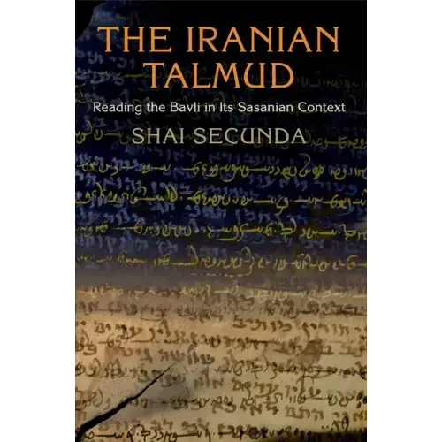 The Iranian Talmud: Reading the Bavli in Its Sasanian Context