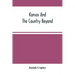 Kansas And The Country Beyond: On The Line Of The Union Pacific Railway, Eastern Division, From The Missouri To The Pacific Ocean: Partly From Person