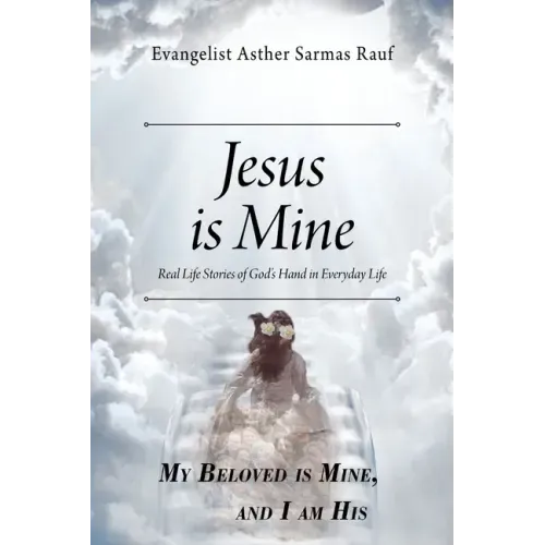 Jesus is Mine: Real Life Stories of God's Hand in Everyday Life