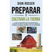 Preparar y cultivar la tierra: Lo que necesita saber para ser autosuficiente y sobrevivir, incluyendo consejos sobre cómo almacenar y cultivar sus pr