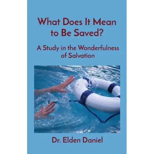 What Does It Mean to Be Saved?: A Study in the Wonderfulness of Salvation