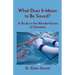 What Does It Mean to Be Saved?: A Study in the Wonderfulness of Salvation