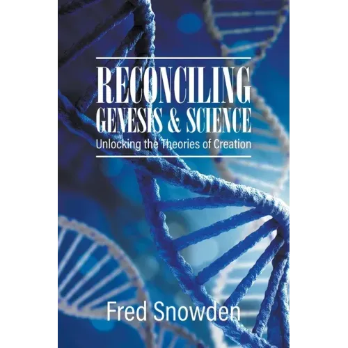 Reconciling Genesis and Science: Unlocking the Theories of Creation