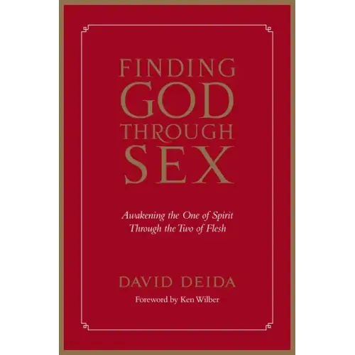 Finding God Through Sex: Awakening the One of Spirit Through the Two of Flesh