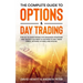 The Complete Guide to Options & Day Trading: This Go To Guide Shows The Advanced Strategies And Tactics You Need To Succeed To Day Trade Forex, Option