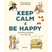 Keep Calm & Be Happy: Encuentra La Felicidad En Tu Día a Día