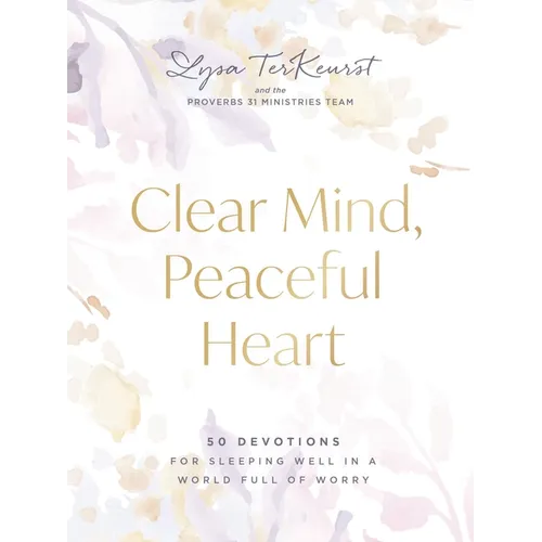 Clear Mind, Peaceful Heart: 50 Devotions for Sleeping Well in a World Full of Worry (a 50-Day Devotional)