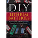 DIY Lithium Batteries: Beginner's Guide To Building Your Own Battery Pack